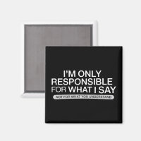Only Responsible for What I Say Sarcastic Humour