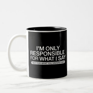 Only Responsible for What I Say Sarcastic Humour Two-Tone Coffee Mug