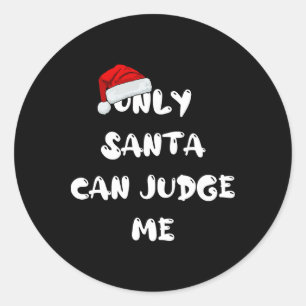 Only Santa Can Judge Me  Classic Round Sticker