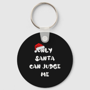 Only Santa Can Judge Me  Key Ring