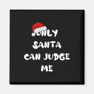 Only Santa Can Judge Me  Magnet