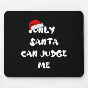 Only Santa Can Judge Me  Mouse Pad
