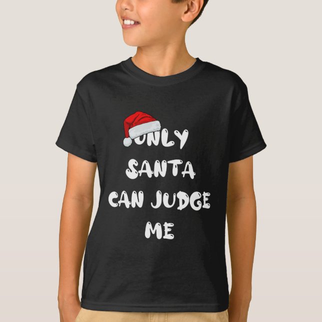 Only Santa Can Judge Me  T-Shirt (Front)