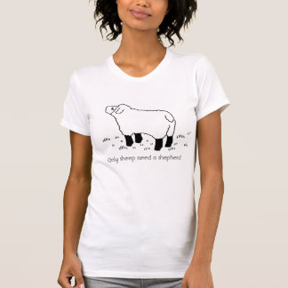 Only sheep need a shepherd. T-Shirt