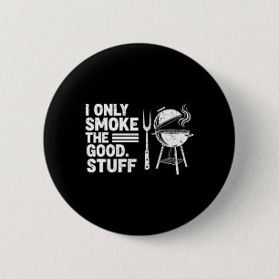 Only Smoke The Good Stuff Funny Grilling Men Dad 6 Cm Round Badge