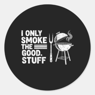 Only Smoke The Good Stuff Funny Grilling Men Dad Classic Round Sticker