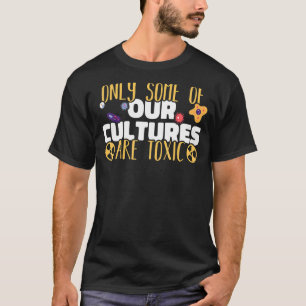 Only some of our cultures are toxic Microbiology S T-Shirt