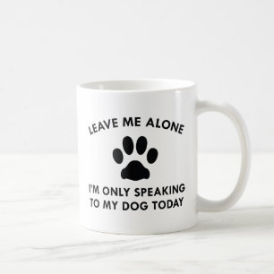 Only Speaking To My Dog Coffee Mug