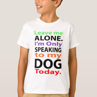 Only Speaking To My Dog Today #2 T-Shirt