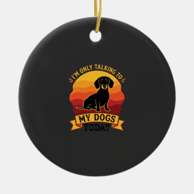 Only Talking Dogs Today Dog Sun Ceramic Ornament (Front)