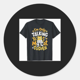 Only Talking to Cat - Cats Lover Kitten Owner Classic Round Sticker