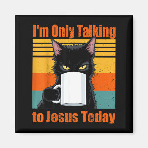 Only Talking to Jesus Christian Black Cat Coffee Magnet