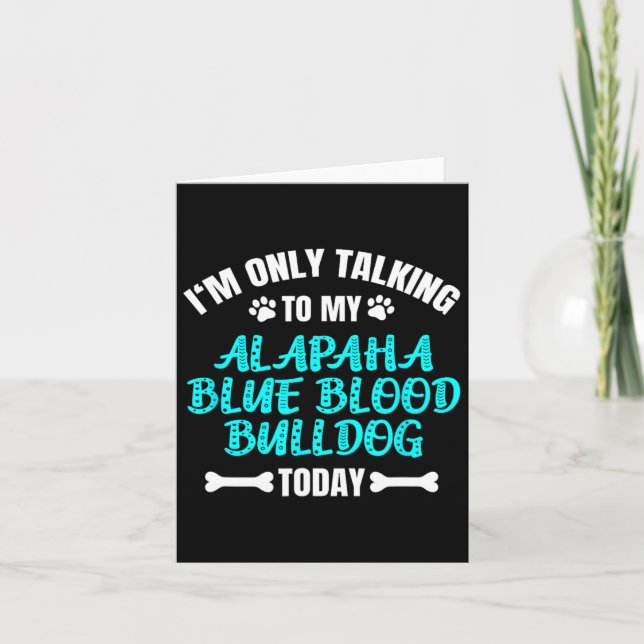Only Talking To My Alapaha Blue Blood Bulldog Toda Card (Front)