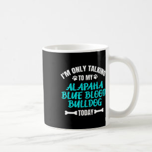 Only Talking To My Alapaha Blue Blood Bulldog Toda Coffee Mug