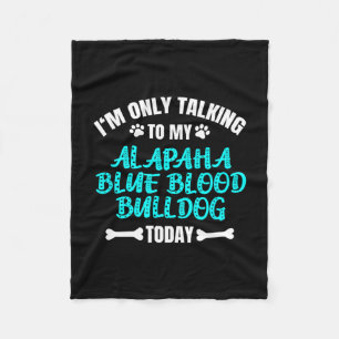 Only Talking To My Alapaha Blue Blood Bulldog Toda Fleece Blanket