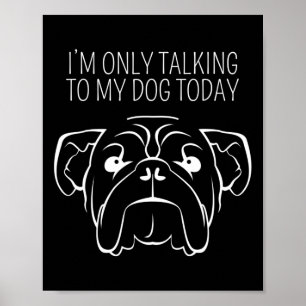 Only Talking To My Bulldog Today Poster