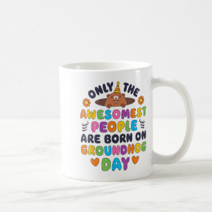Only The Awesomest Are Born On Groundhog Day Funny Coffee Mug