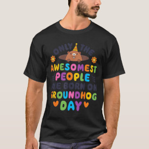 Only The Awesomest Are Born On Groundhog Day Funny T-Shirt