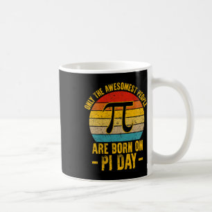 Only The Awesomest People Are Born On Pi Day Math  Coffee Mug