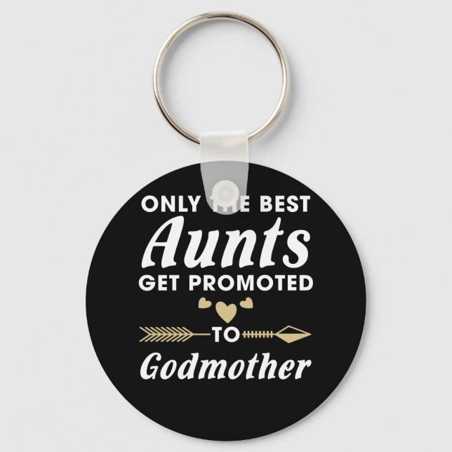 Only the Best Aunts Get Promoted to Godmother Key Ring (Front)