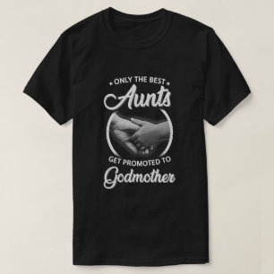 Only The Best Aunts Get Promoted To Godmother T-Shirt