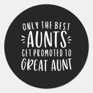 Only The Best Aunts Get Promoted To Great Aunt Aun Classic Round Sticker