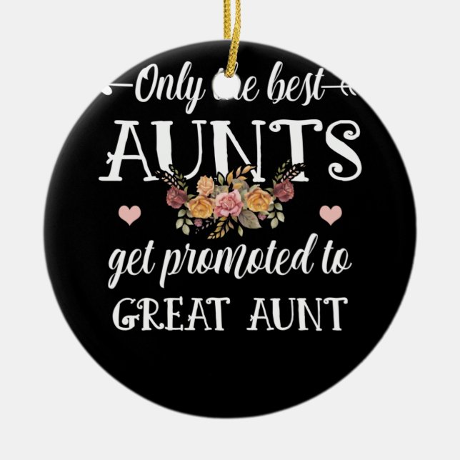 Only The Best Aunts Get Promoted To Great Aunt Ceramic Ornament (Front)