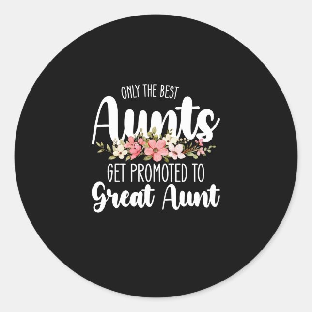 Only The Best Aunts Get Promoted To Great Aunt Classic Round Sticker (Front)