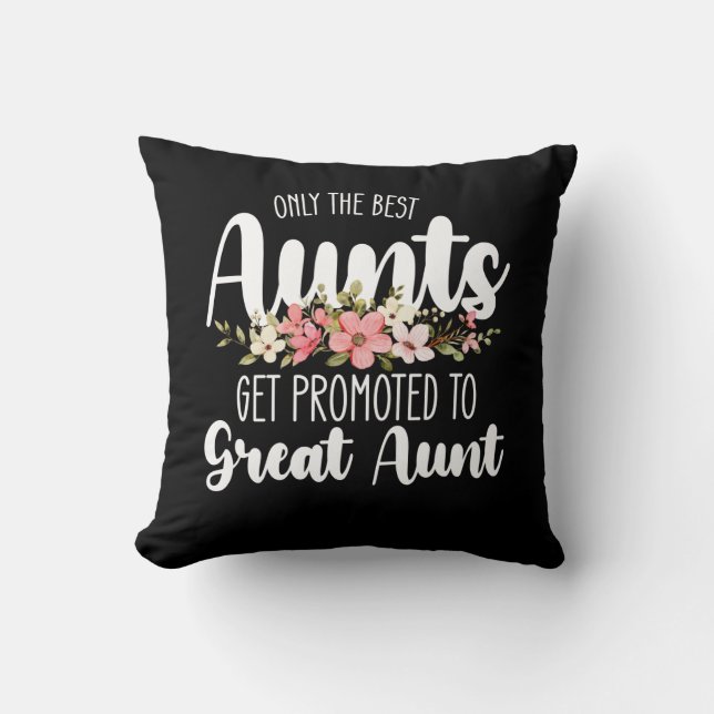 Only The Best Aunts Get Promoted To Great Aunt Cushion (Front)