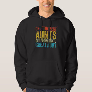 Only The Best Aunts Get Promoted To Great Aunt Fun Hoodie
