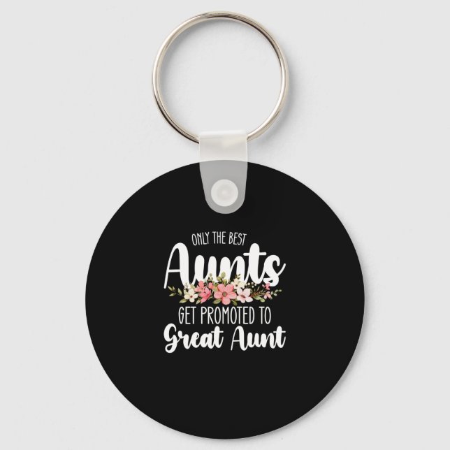 Only The Best Aunts Get Promoted To Great Aunt Key Ring (Front)