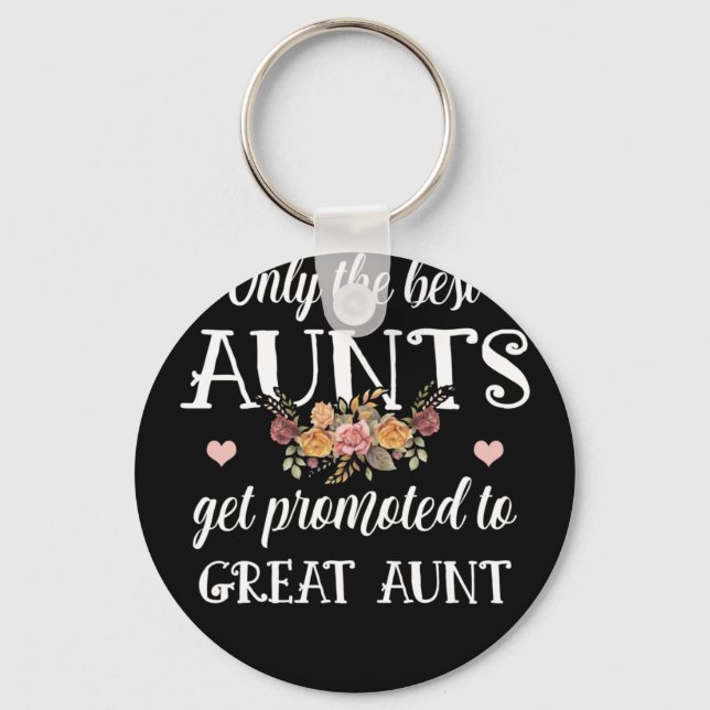 Only The Best Aunts Get Promoted To Great Aunt Key Ring (Front)