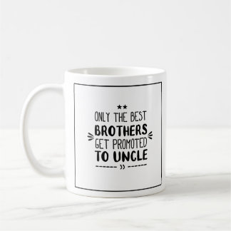 Only The Best Brothers Get Promoted To Uncle Coffee Mug