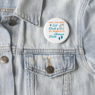 Only The Best Cat Dads Get Promoted To Human Dads 6 Cm Round Badge