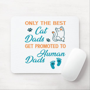 Only The Best Cat Dads Get Promoted To Human Dads Mouse Pad