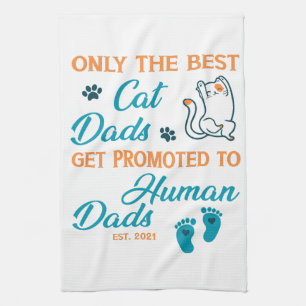 Only The Best Cat Dads Get Promoted To Human Dads  Tea Towel