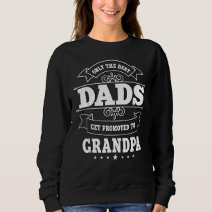 Only The Best Dad Get Promoted To Grandpa Grandfat Sweatshirt