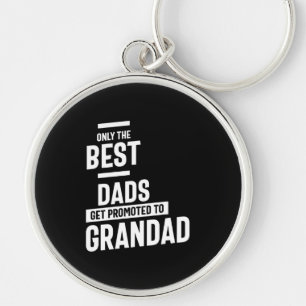 Only The Best Dads Get Promoted To Grandad Key Ring