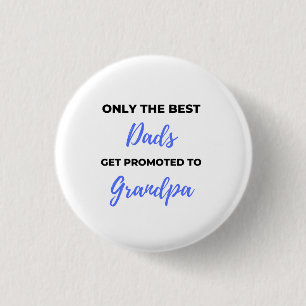 Only The Best Dads Get Promoted To Grandpa black 3 Cm Round Badge