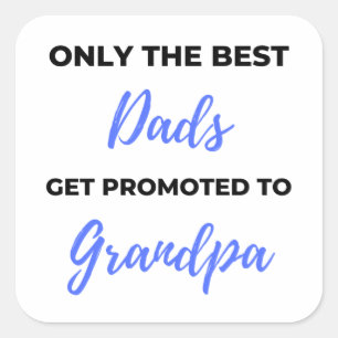 Only The Best Dads Get Promoted To Grandpa black Square Sticker