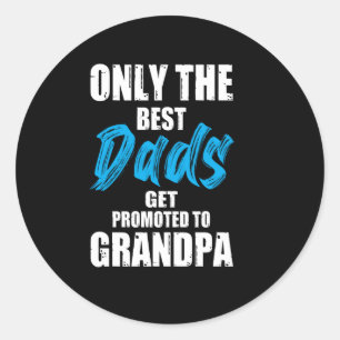 Only The best dads get promoted to grandpa - Classic Round Sticker