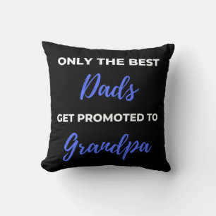 Only The Best Dads Get Promoted To Grandpa Cushion