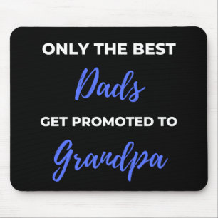Only The Best Dads Get Promoted To Grandpa Mouse Pad
