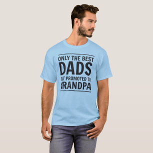 Only the Best Dads Get Promoted to Grandpa T-Shirt
