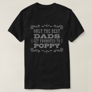 Only The Best Dads Get Promoted To Poppy T-Shirt