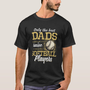 Only The Best Dads Raise Softball Players Funny Ba T-Shirt