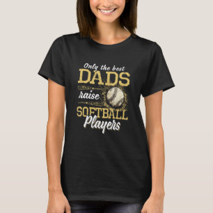 Only The Best Dads Raise Softball Players Funny Ba T-Shirt