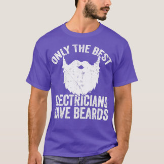 Only the best electricians have beards Beard Class T-Shirt