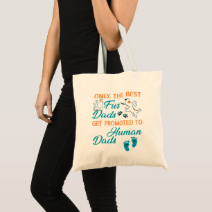 Only The Best Fur Dads Get Promoted To Human Dads Tote Bag