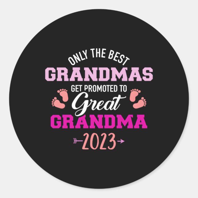 Only The Best Grandmas Get Promoted To Great Grand Classic Round Sticker (Front)